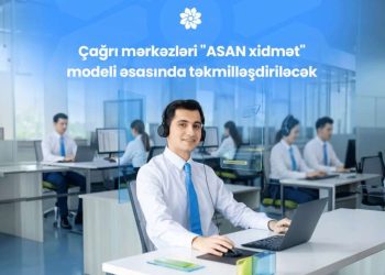 ​Çağrı mərkəzləri "ASAN xidmət" modeli əsasında təkmilləşdiriləcək